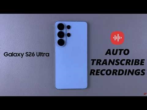 How To Auto Transcribe Voice Recordings On Samsung Galaxy S26 /S26 Ultra