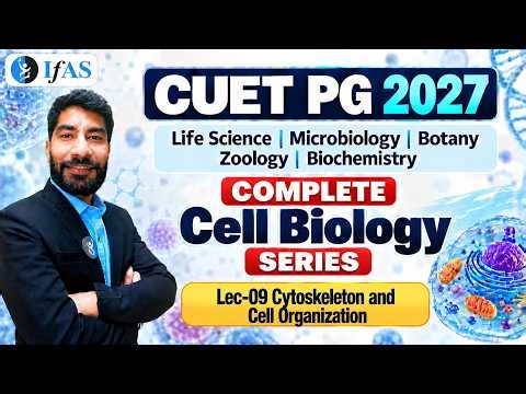 Cytoskeleton & Cell Organization | Cell Biology | Life Science | Microbiology | Botany | L-9 | IFAS