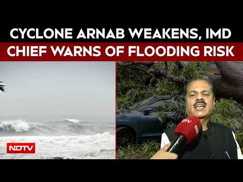 Cyclone Arnab Weakens, IMD Chief Warns Of Flooding Risk | Exclusive