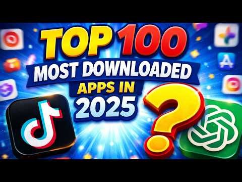 Top 100 Most Downloaded Apps in 2025 (Android & iPhone)