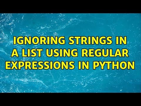 Ignoring strings in a list using regular expressions in python (3 Solutions!!)