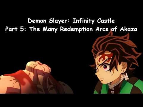 The Many Redemption Arcs of Akaza: Demon Slayer Infinity Castle Part 5