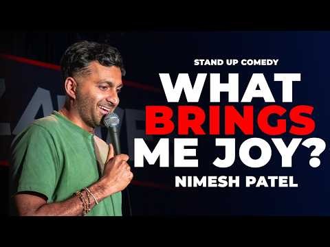 What Brings Me Joy? | Nimesh Patel Stand Up Comedy