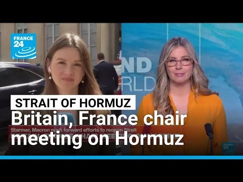 Britain, France chair meeting on Hormuz • FRANCE 24 English
