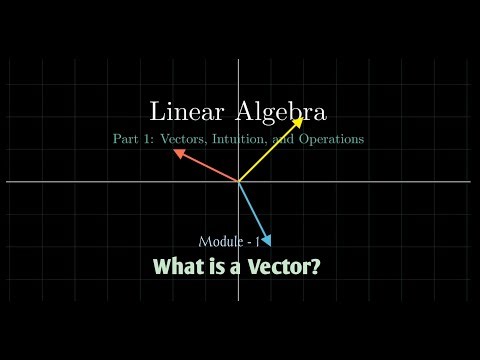 Linear Algebra: Module - 1 | What is a Vector? | Machine Learning Series