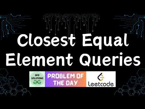 #878 Closest Equal Element Queries | GFG Solutions | Leetcode POTD | 16-04-2026