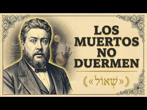 El MITO del alma que duerme hasta el juicio — Lo Que Spurgeon Destruyó Con Lucas 16