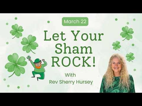03/22/26 ~ Let Your Sham Rock with Rev Sherry Hursey