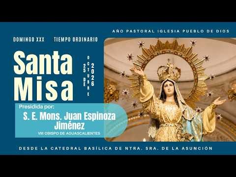 Santa Misa 25/10/2026 en el Domingo XXX del Tiempo Ordinario, preside Mons. Juan Espinoza Jiménez