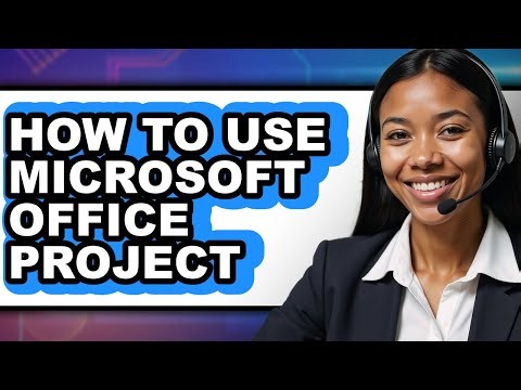 How to Use Microsoft Office Project (full Guide)