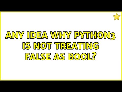 Any idea why python3 is not treating False as bool?