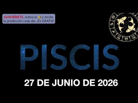Horóscopo Diario - Piscis - 27 de Junio de 2026.