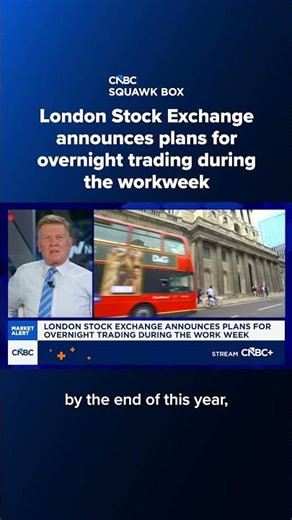 London Stock Exchange announces plans for overnight trading during the workweek