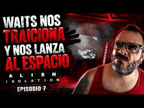 🔥 WAITS NOS TRAICIONA Y NOS LANZA AL ESPACIO | Alien Isolation Episodio 7