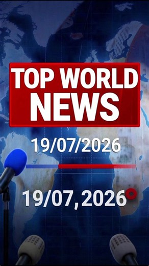 Top World News is headlines today 19/07/2026.
