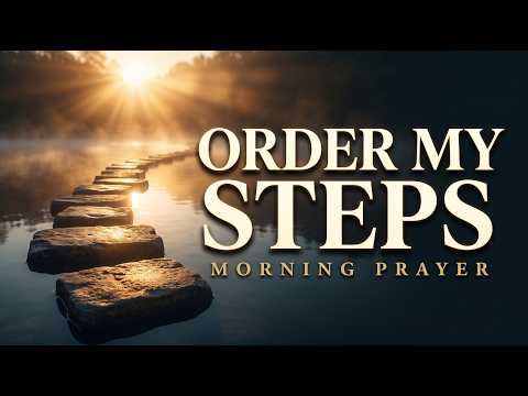 Ask Him to Order Your Steps Before the Day Decides Them | A Morning Prayer
