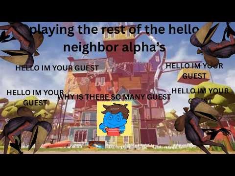 playing the rest of the hello neighbor alpha's
