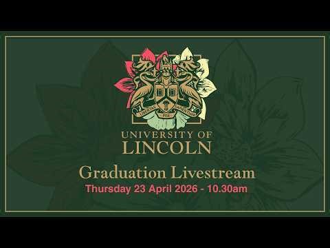 Graduation Livestream | 23 April (10.30 AM) | University of Lincoln