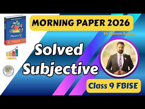 Class 9 Physics Subjective Solved | Morning Paper 2026 | FBISE | Sir Haroon Azeem | Next Level