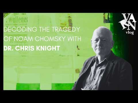 Decoding the Tragedy of Noam Chomsky with Dr. Chris Knight