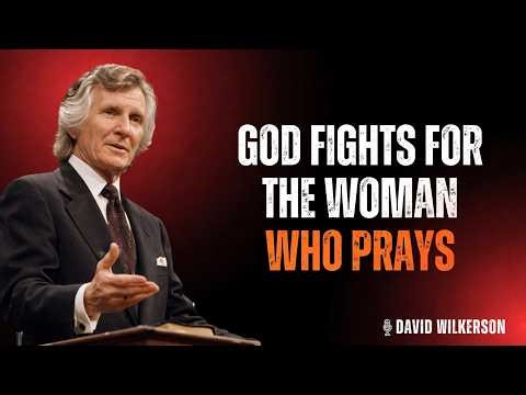 GOD FIGHTS FOR THE WOMAN WHO PRAYS | David Wilkerson