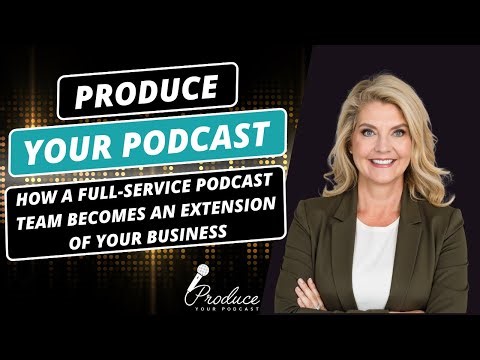 How a Full-Service Podcast Team Becomes an Extension of Your Business