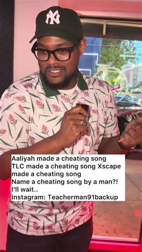 Aaliyah ,\nTLC , &Xscape made a cheating song\nName a cheating song by a man?! I'll wait..