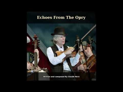 'Echoes Of The Opry' Written and Composed By: Claude Nero