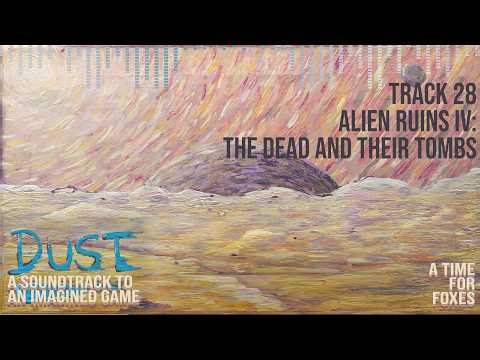 "Alien Ruins IV: The Dead and Their Tombs" - Track 28 of "Dust: A Soundtrack to an Imagined Game"