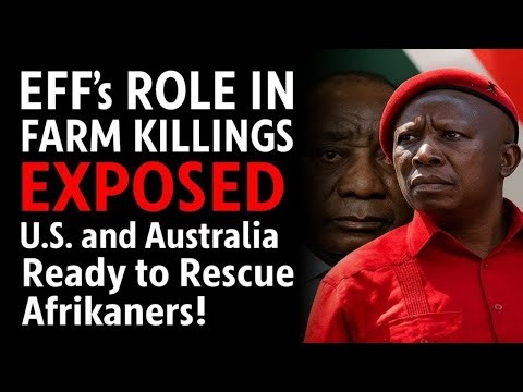 EFF's Role in Farm Killings EXPOSED – U S and Australia Ready to Rescue Afrikaners!