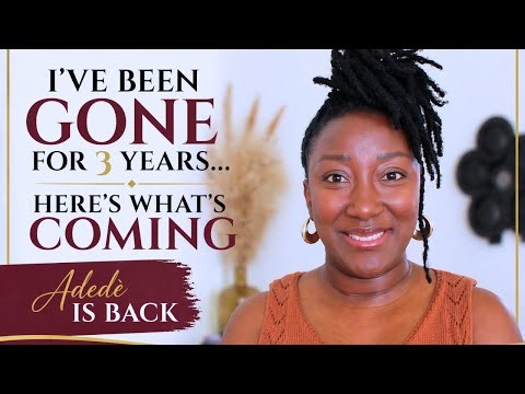I’ve Been Gone For 3 Years… Here’s What’s Coming | Adedè is Back