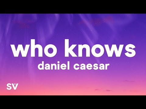 Daniel Caesar - Who Knows (Lyrics)
