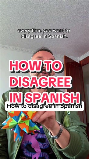 Express Disagreement Confidently in Spanish