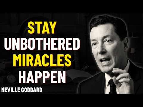 Stay Unbothered — AND See MIRACLES Happen | Neville Goddard