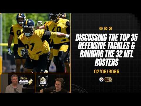 The Top 35 D-Linemen + Ranking All 32 NFL Rosters | SNR Drive (Jul.6) | Pittsburgh Steelers