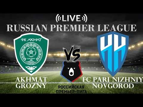🔴Live Score Akhmat Grozny vs FC Pari Nizhniy Novgorod | Russian Premier League