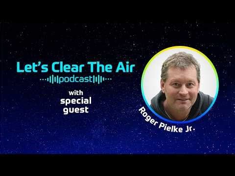 Ep. 32 — The Real Climate Change Story: Evolving Science and Policy with Roger Pielke Jr.