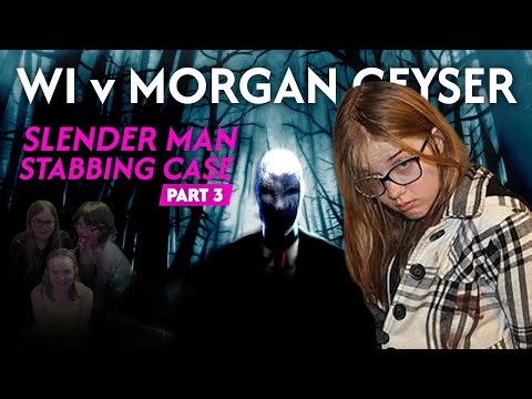WI v Morgan Geyser: Slender Man Stabbing Case Pt 3