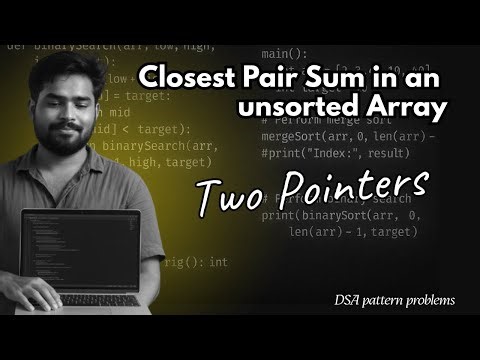 Closest Pair Sum in an unsorted Array | 2-pointer algorithm | DSA