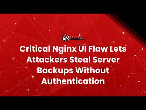 Critical Nginx UI Flaw Lets Attackers Steal Server Backups Without Authentication
