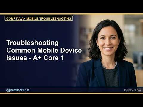Troubleshooting Common Mobile Device Issues - A+ Core 1