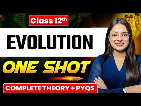 Evolution One Shot | Class 12 Biology Chapter 6 | Complete Theory + PYQs