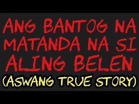 ANG BANTOG NA MATANDA NA SI ALING BELEN (Aswang True Story)