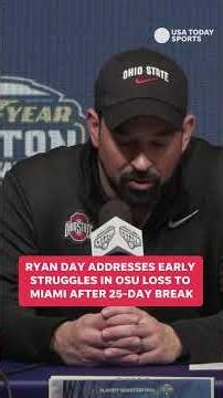 Ryan Day addresses early struggles in OSU loss to Miami after 25-day break