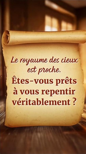 Le royaume des cieux est proche. Êtes-vous prêts à vous repentir véritablement ?