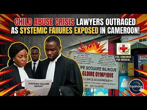 CHILD ABUSE CRISIS: LAWYERS OUTRAGED AS SYSTEMIC FAILURES EXPOSED IN CAMEROON !