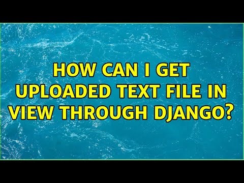 How can I get uploaded text file in view through Django?