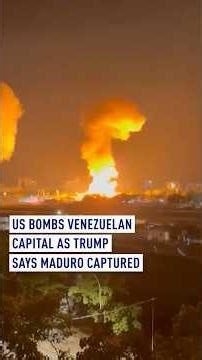 US bombs Venezuelan capital as Trump says Maduro captured