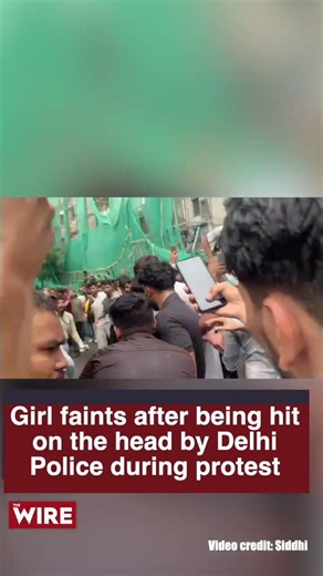 Girl faints after being hit on the head by Delhi Police during protest