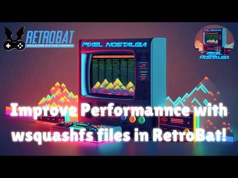 Pixel Nostalgia - Improving performance when using wsquashfs files with RetroBat!